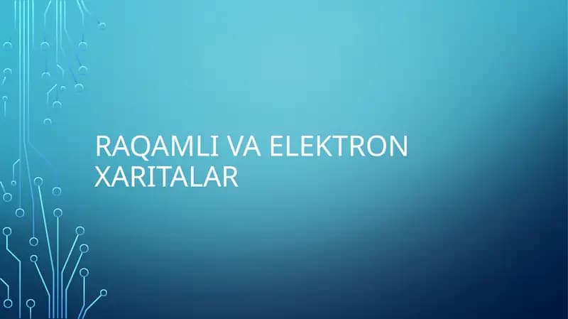 Raqamli va elektron xaritalar mavzusida taqdimod (prezintatsiya)