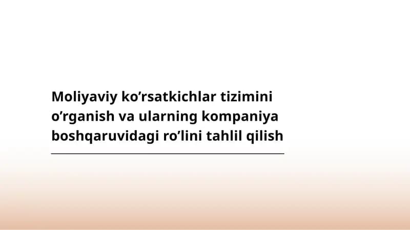 Moliyaviy ko’rsatkichlar tizimini o’rganish va ularning kompaniya boshqaruvidagi ro’linitahlilqilish