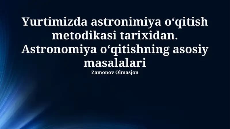 Yurtimizda astronimiya o‘qitish metodikasi tarixidan. Astronomiya o‘qitishning asosiy masalalariYurtimizda astronimiya o‘qitish metodikasi tarixidan. Astronomiya o‘qitishning asosiy masalalariYurtimizda astronimiya o‘qitish metodikasi tarixidan. Astronomiya o‘qitishning asosiy masalalari