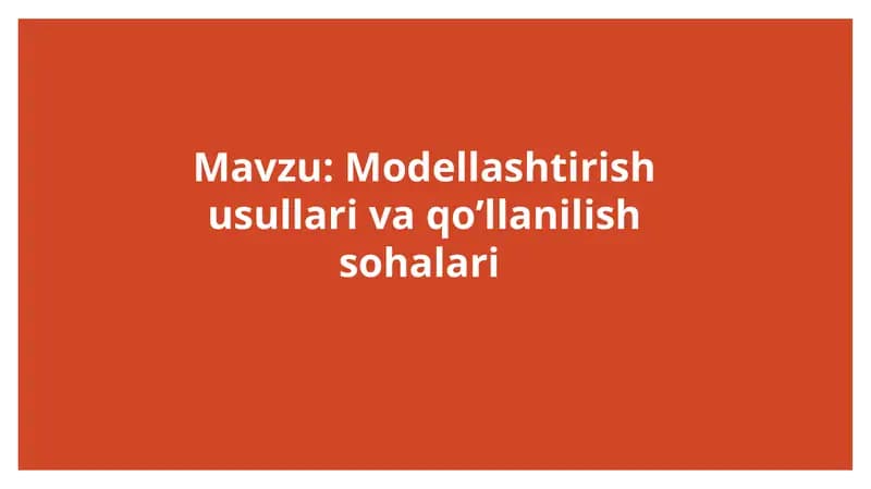 Modellashtirish usullari va qo’llanilish sohalari