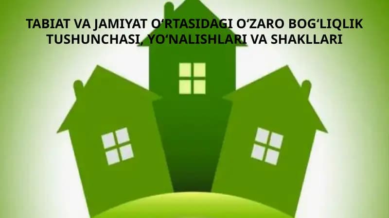 TABIAT VA JAMIYAT O‘RTASIDAGI O‘ZARO BOG‘LIQLIK TUSHUNCHASI, YO‘NALISHLARI VA SHAKLLARI