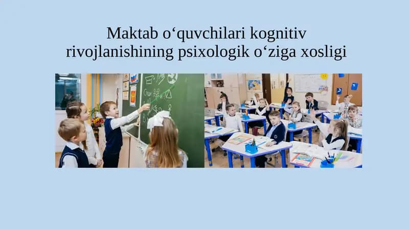 Maktab oʻquvchilari kognitiv rivojlanishining psixologik o‘ziga xosligi