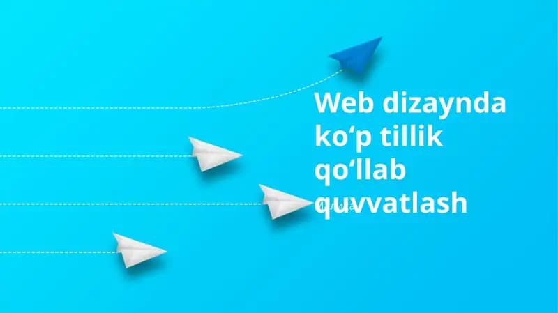 Ko'p Tilli Qo'llab-quvvatlashni Amalga Oshirish – Foyda va eng yaxshi amaliyotlar. Ko'p Tilli Veb Dizayn Zarurati. Kontent Lokallashtirish va Tarjima