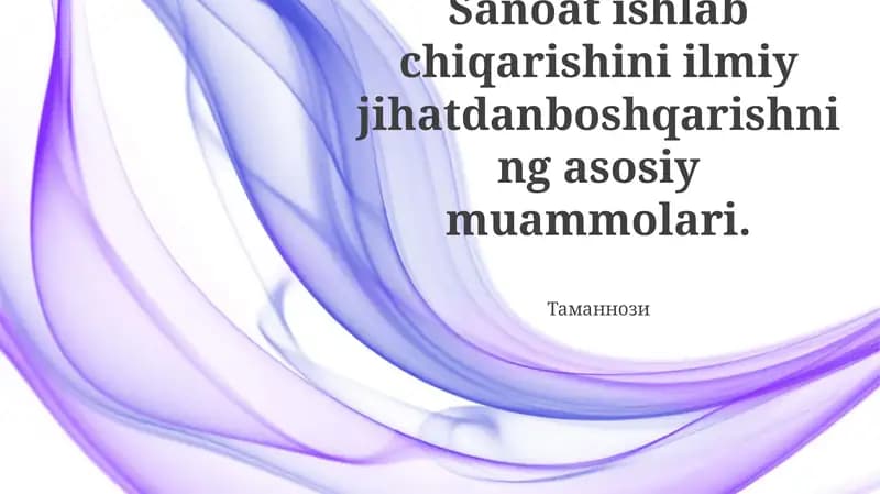 Sanoat ishlab chiqarishini ilmiy jihatdanboshqarishning asosiy muammolari