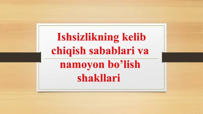 Ishsizlikning kelibbchiqish sabablari va namoyon bo’lishshakllari