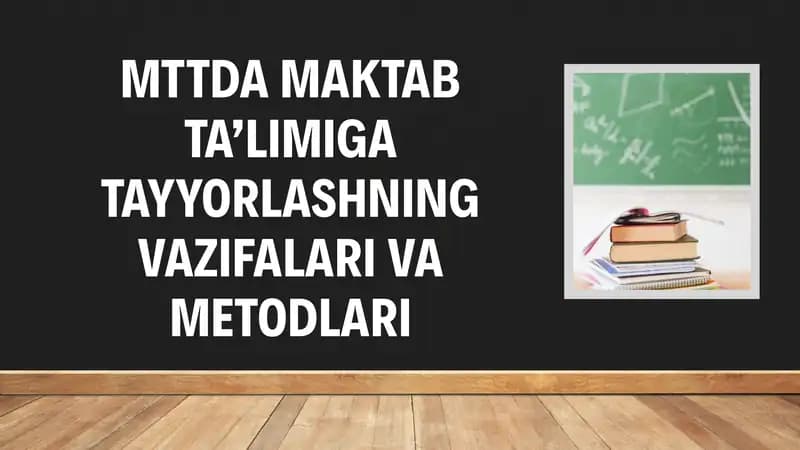 MMTDA maktab taʼlimiga tayyorlashning vazifalari va metodlari