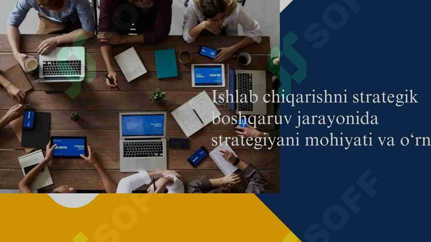 Ishlab chiqarishni strategik boshqaruv jarayonida strategiyani mohiyati va o‘rni