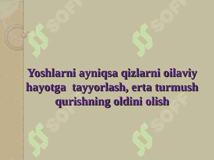 Yoshlarni ayniqsa qizlarni oilaviy hayotga tayyorlash, erta turmush qurishning oldini olish