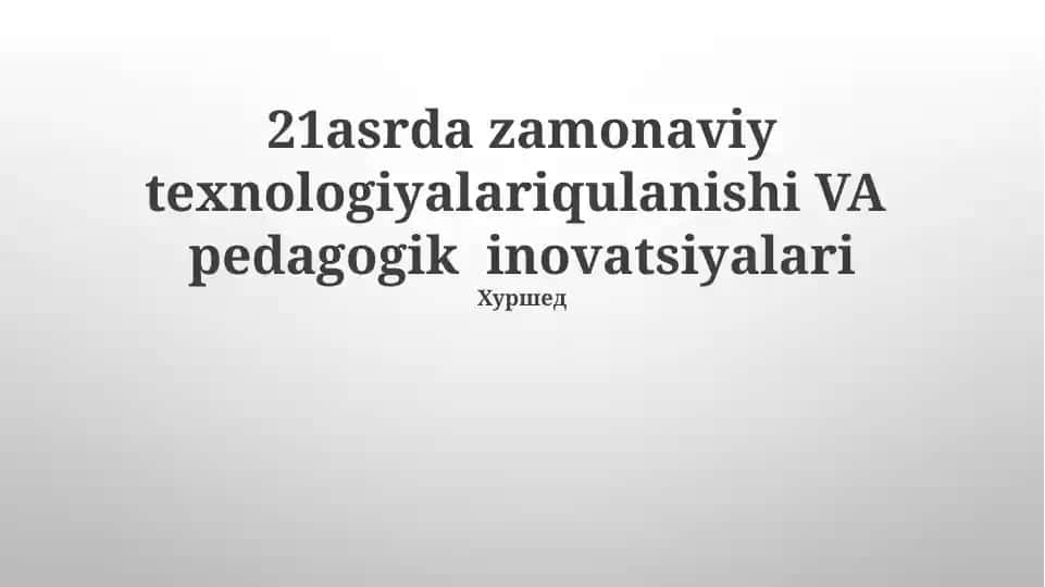 Zamonaviy texnologiyalariqulanishi VA pedagogik inovatsiyalari
