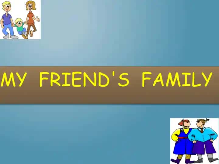 My friend's FAMILY
