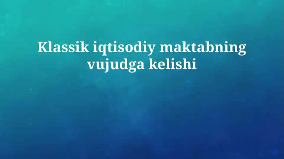 Klassik iqtisodiy maktabning vujudga kelishi