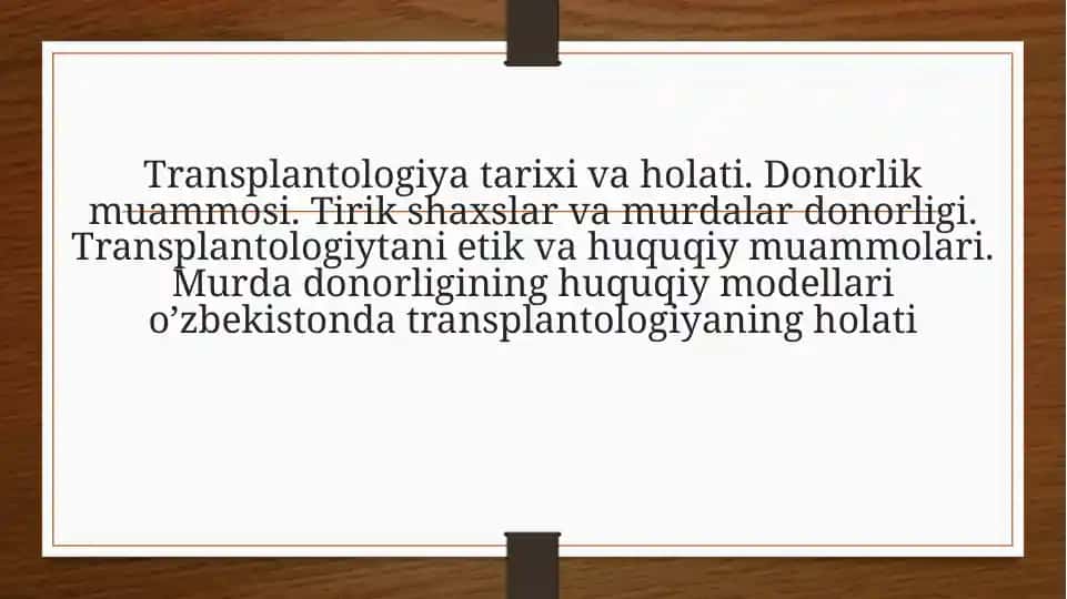Transplantologiya tarixi va holati. Donorlik muammosi. Tirik shaxslar va murdalar donorligi. Transplantologiytani etik va huquqiy muammolari. Murda donorligining huquqiy modellari o’zbekistonda transplantologiyaning holati