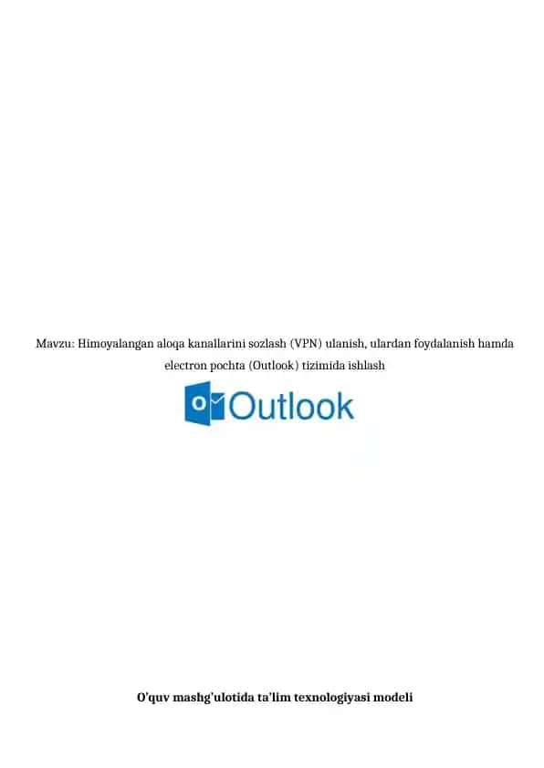 Himoyalangan aloqa kanallarini sozlash (VPN) ulanish, ulardan foydalanish hamda electron pochta (Outlook) tizimida ishlash