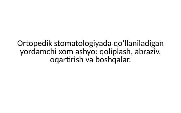 Ortopedik stomatologiyada qo'llaniladigan yordamchi xomashyo