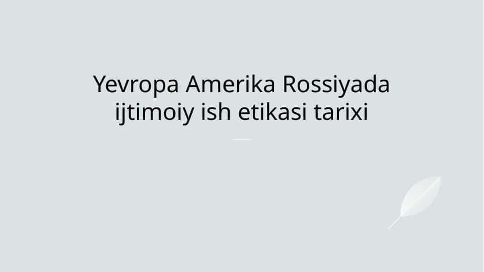 Yevropa Amerika Rossiyada ijtimoiy ish etikasi tarixi