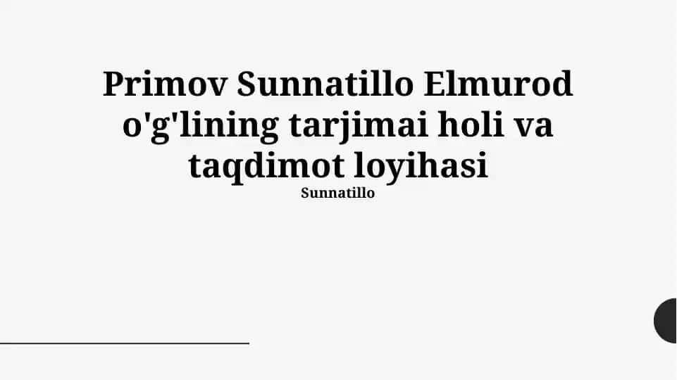 Primov Sunnatillo Elmurod o‘g‘lining tarjimai holi va taqdimot loyihasi