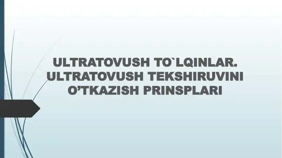 ULTRATOVUSH TO`LQINLAR. ULTRATOVUSH TEKSHIRUVINI O’TKAZISH PRINSPLARI