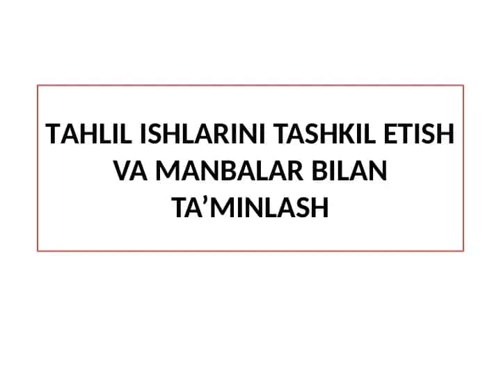 Tаhlil ishlаrini tаshkil etish vа mаnbаlаr bilаn tа’minlаsh