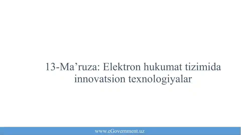 13-Ma’ruza: Elektron hukumat tizimida innovatsion texnologiyalar
