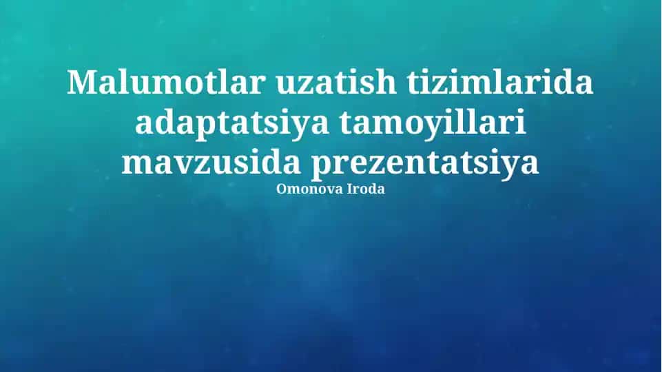 Ma'lumotlar uzatish tizimlarida adaptatsiya tamoyillari prezentatsiyasi