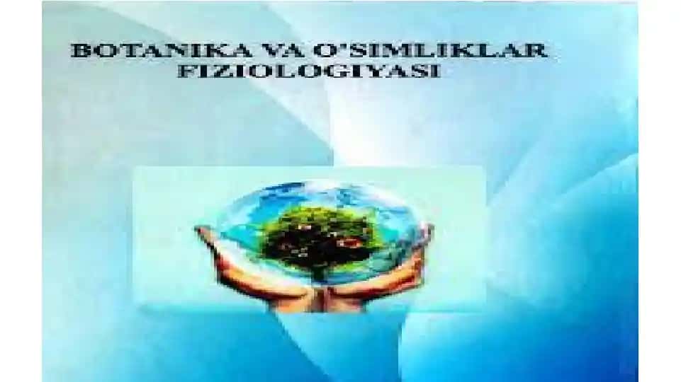 BOTANIKA VA O'SIMLIKLAR FIZIOLOGIYASI