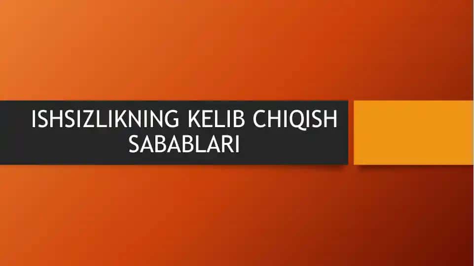 Ishsizlikning kelib chiqish sabablari