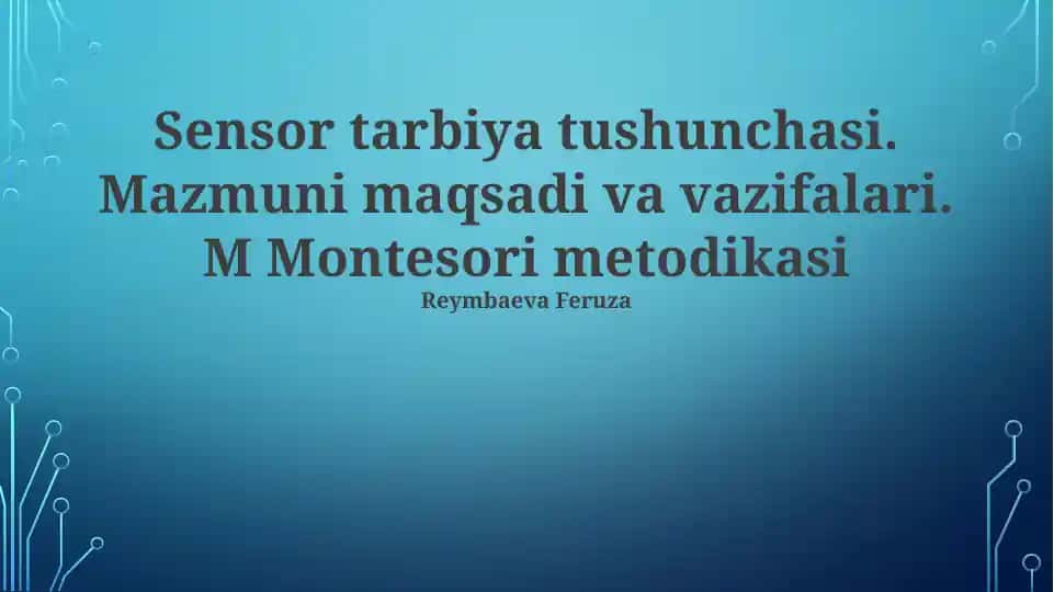 Sensor tarbiya tushunchasi. Mazmuni maqsadi va vazifalari. M Montesori metodikasi