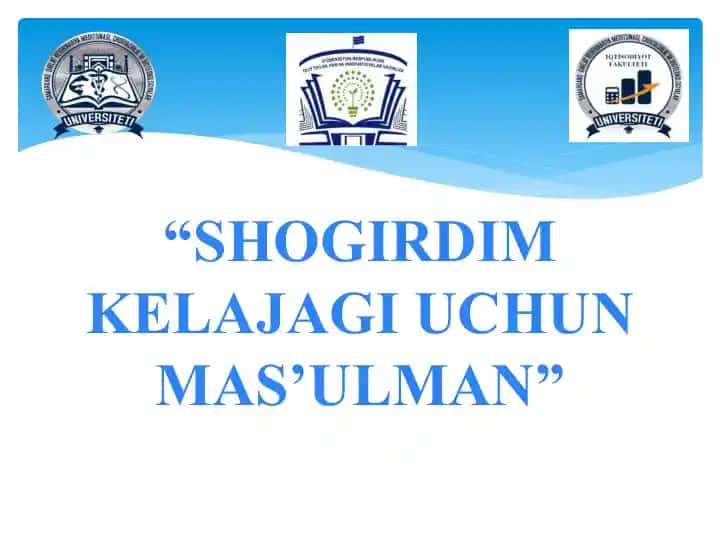 SHOGIRDIM KELAJAGI UCHUN MAS’ULMAN