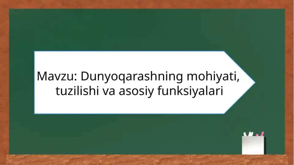 Dunyoqarashning mohiyati, tuzilishi va asosiy funksiyalari