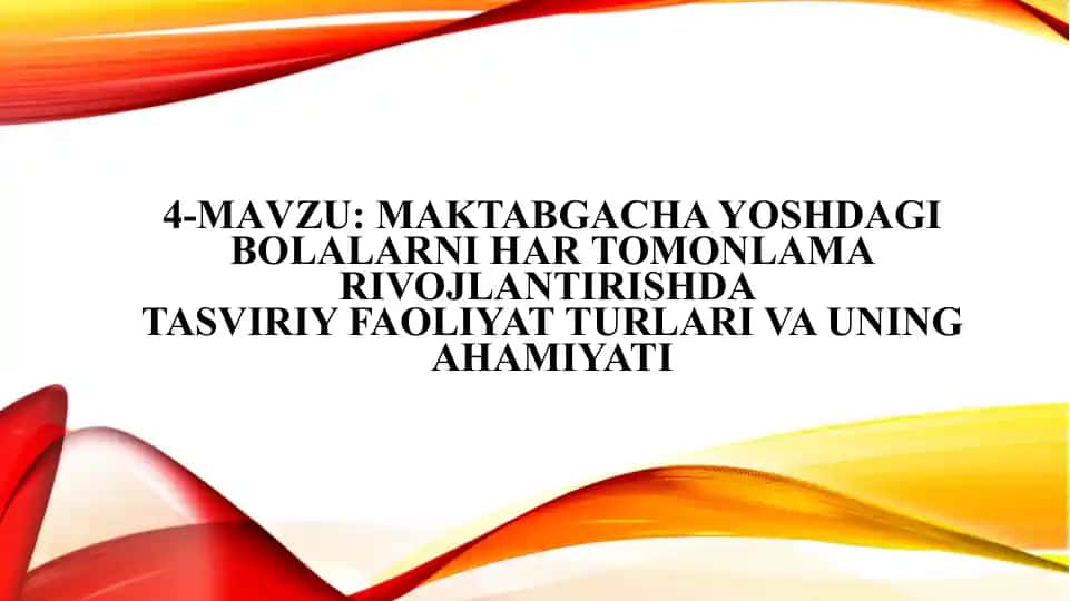 Maktabgacha yoshdagi bolalarni Har tomonlama rivojLantirishda tasviriy faoliyat TURLARI VA Uning ahamiyati