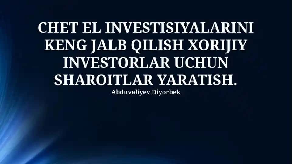 CHET EL INVESTISIYALARINI KENG JALB QILISH XORIJIY INVESTORLAR UCHUN SHAROITLAR YARATISH