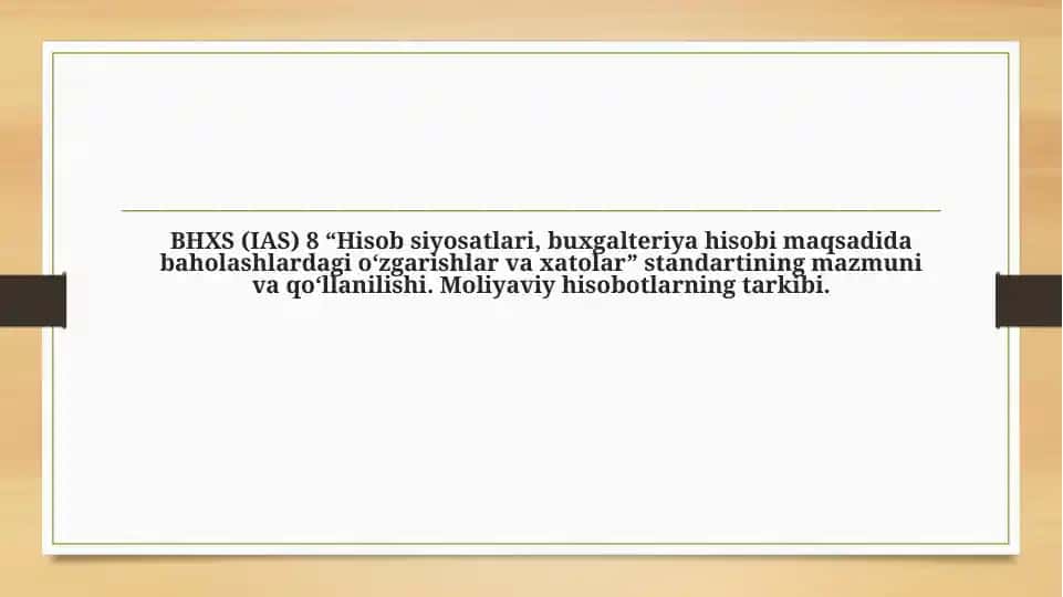 BHXS (IAS) 8 “Hisob siyosatlari, buxgalteriya hisobi maqsadidabaholashlardagio‘zgarishlar va xatolar” standartining mazmuni va qo‘llanilishi