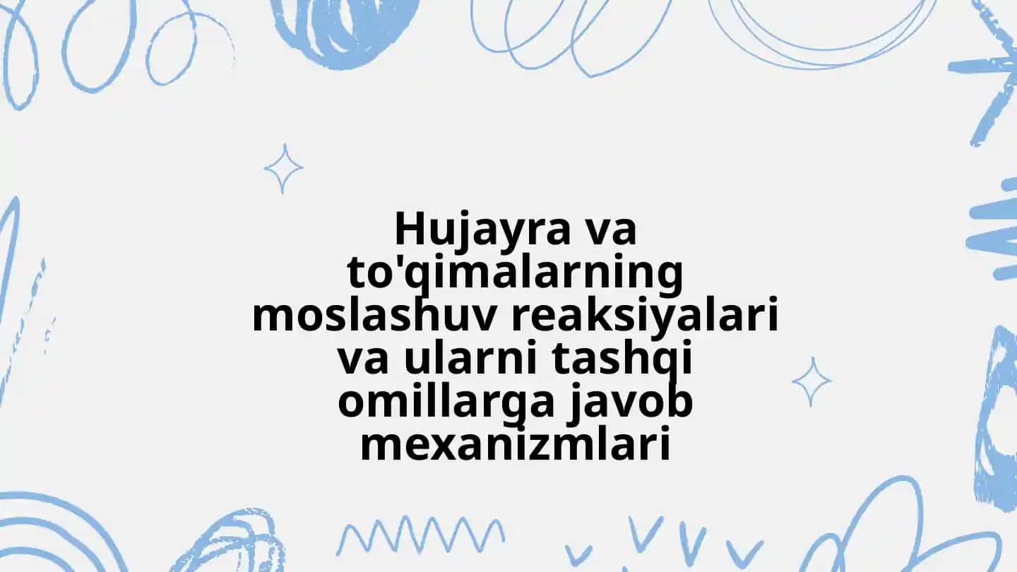 Hujayra va to‘qimalarning moshlashuv reaksiyalari va ularni tashqi omilga javob reaksiyalari