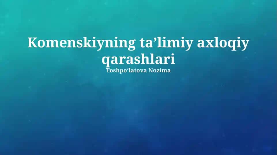 Komenskiyning taʼlimiy axloqiy qarashlari