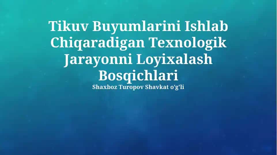 Tikuv Buyumlarini Ishlab Chiqaradigan Texnologik Jarayonni Loyixalash Bosqichlari