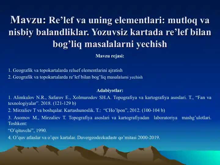 Re’lef va uning elementlari: mutloq va nisbiy balandliklar. Yozuvsiz kartada re’lef bilan bog’liq masalalarni yechish