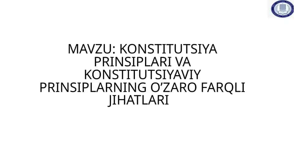 Konstitutsiya prinsiplari va konstitutsiyaviy prinsiplarning o‘zaro farqli jihatlari