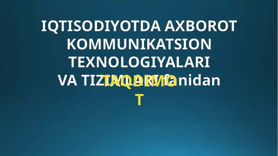 IQTISODIYOTDA AXBOROT KOMMUNIKATSION TEXNOLOGIYALARI VA TIZIMLARI fanidan taqdimot