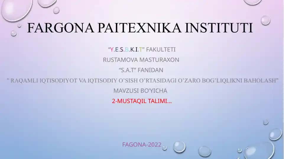 Fargona paitexnika instituti “Y.e.s.b.k.i.t” Fakulteti rustamova masturaxon “S.A.T” fanidan “ raqamli iqtisodiyot va iqtisodiy o’sish o’rtasidagi o’zaro bog’liqlikni baholash” mavzusi bo’yicha 2-mustaqil talimi…