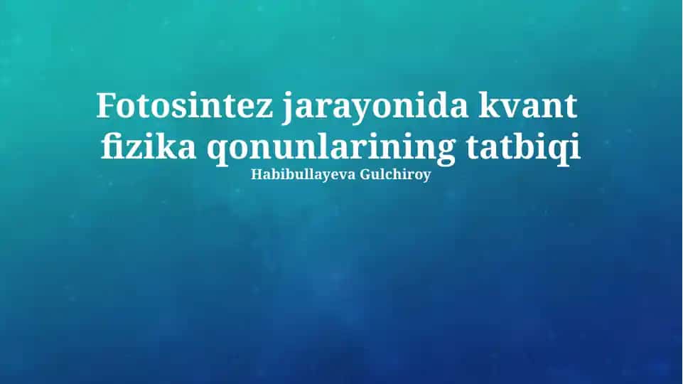 Fotosintez jarayonida kvant fizika qonunlarining tatbiqi