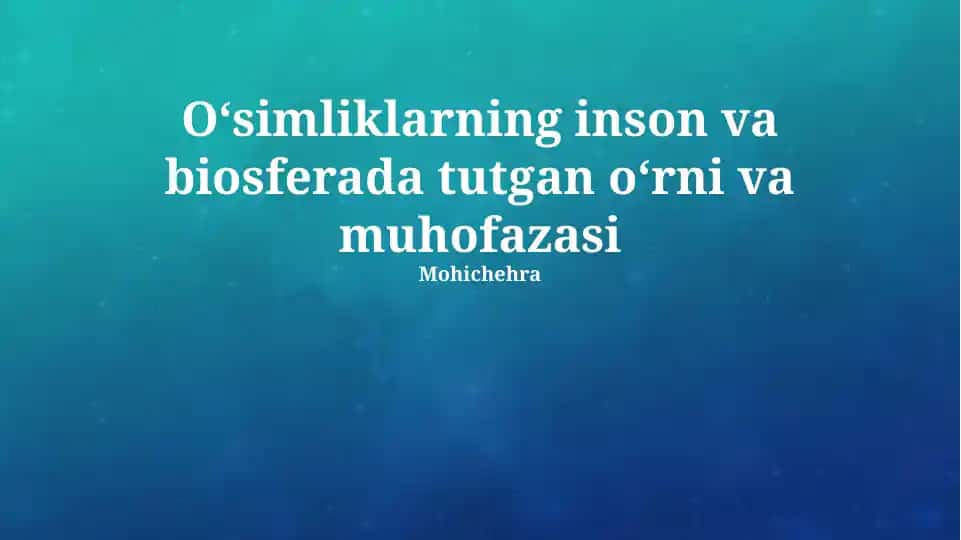 Oʻsimliklarning inson va biosferada tutgan oʻrni va muhofazasi