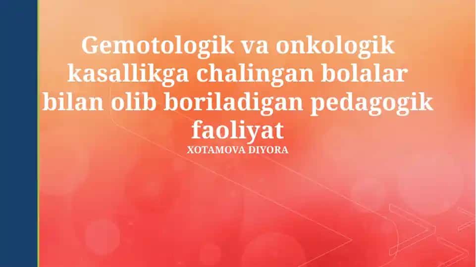 Gemotologik va onkologik kasallikga chalingan bolalar bilan olib boriladigan pedagogik faoliyat