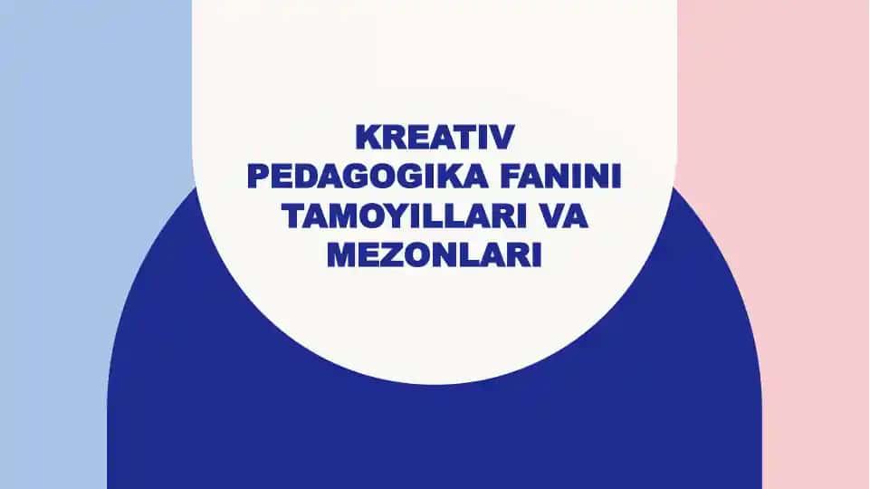 Kreativ pedagogika fanini tamoyillari va mezonlari