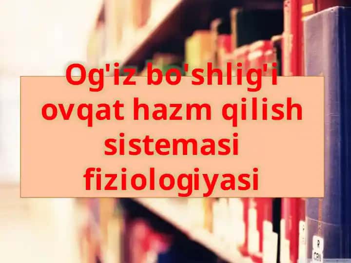 Og'iz bo'shlig'i ovoqat hazm qilish sistemasining fiziologiyasi