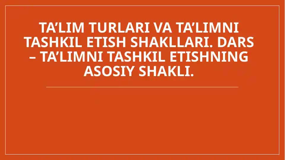 Ta’lim turlari va ta’limni tashkil etish shakllari