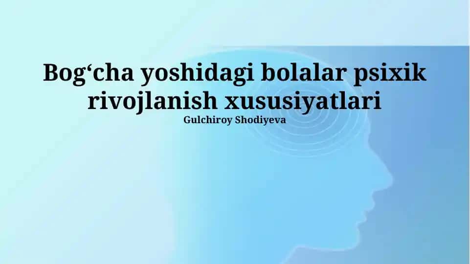 Bog‘cha yoshidagi bolalar psixik rivojlanish xususiyatlari