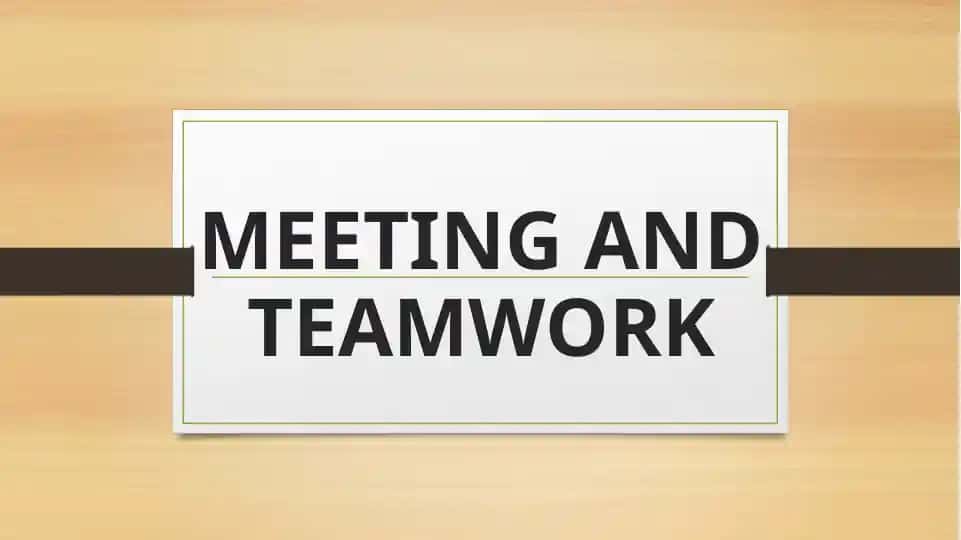 Meeting and Teamwork