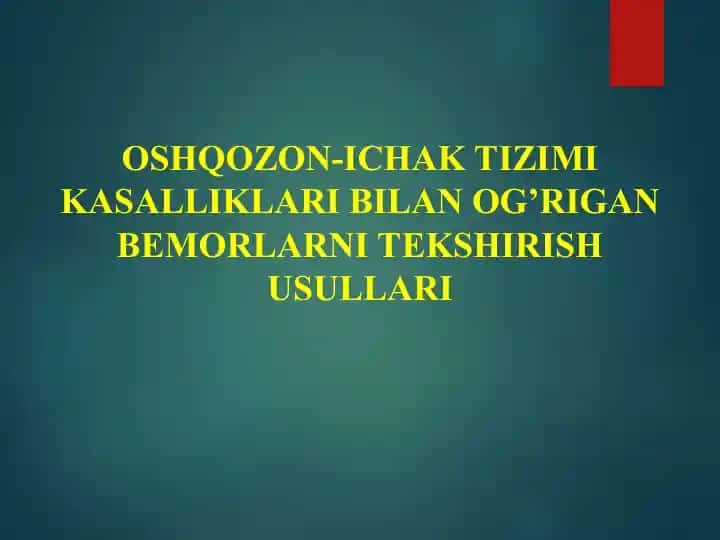 OSHQOZON-ICHAK TIZIMI KASALLIKLARI BILAN OG’RIGAN BEMORLARNI TEKSHIRISH USULLARI