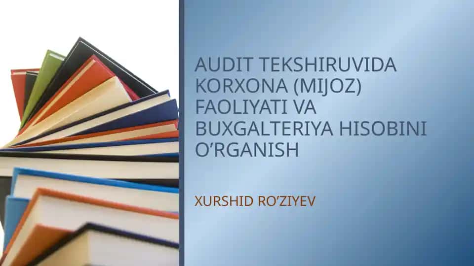 AUDIT TEKSHIRUVIDA KORXONA (MIJOZ) FAOLIYATI VA BUXGALTERIYA HISOBINI O’RGANISH
