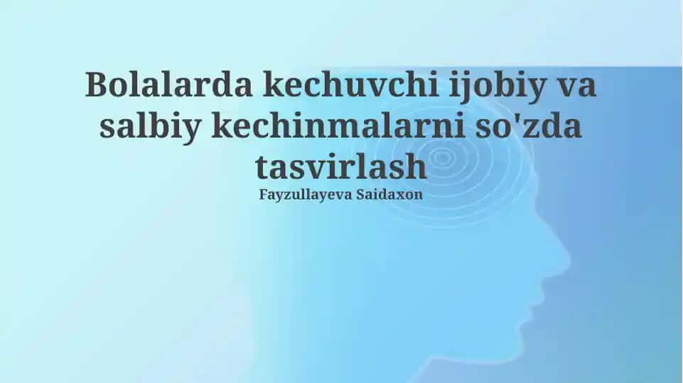 Bolalarda kechuvchi ijobiy va salbiy kechinmalarni so'zda tasvirlash